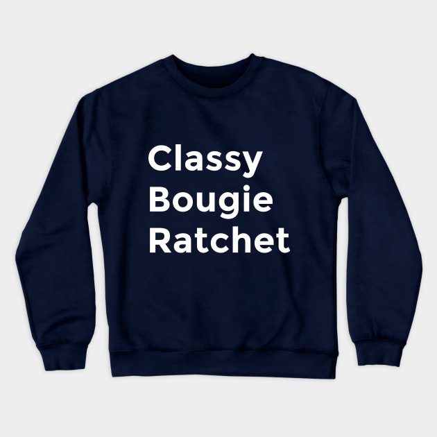 Classy, Bougie, Ratchet Crewneck Sweatshirt by First Things First